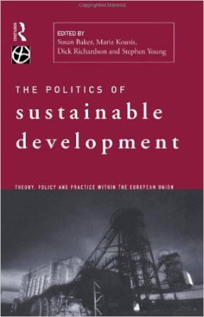 The Politics of Sustainable Development: Theory, Policy, and Practice within the European Union Book Cover