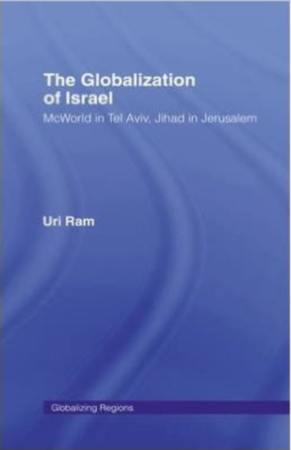 THE GLOBALIZATION OF ISRAEL – MCWORLD IN TEL AVIV, JIHAD IN JERUSALEM Book Cover