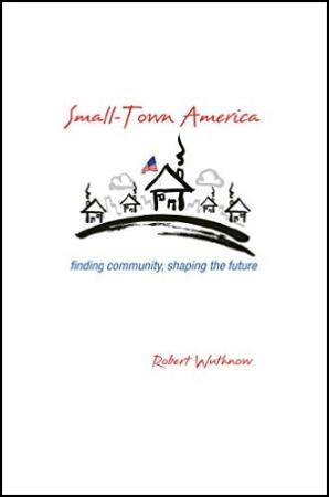 Small-Town America: Finding Community, Shaping the Future Book Cover