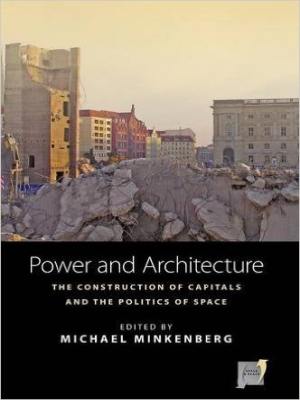 Power and Architecture: The Construction of the Capitals and the Politics of Space Book Cover