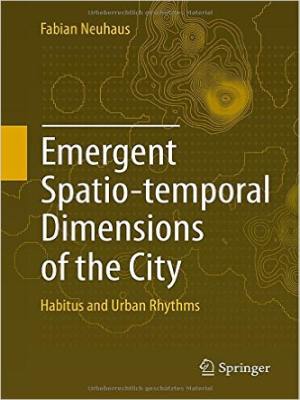 Emergent Spatio-Temporal Dimensions of the City: Habitus and Urban Rhythms Book Cover