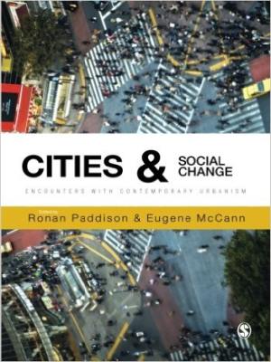 Book Cover: Cities and Social Change: Encounters with Contemporary Urbanism, Edited by R. Paddison and E. McCann. Los Angeles and London: Sage, 2014