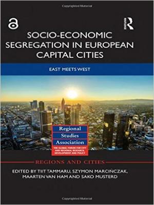 Book Cover: Socio-Economic Segregation in European Capital Cities: East Meets West, Edited by Tiit Tammaru, Szymon Marcińczak, Maarten van Ham, and Sako Musterd. London and New York: Routledge, 2016.